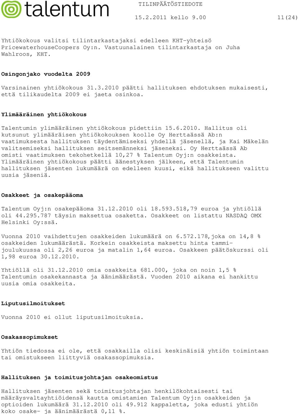 Ylimääräinen yhtiökokous Talentumin ylimääräinen yhtiökokous pidettiin 15.6.2010.