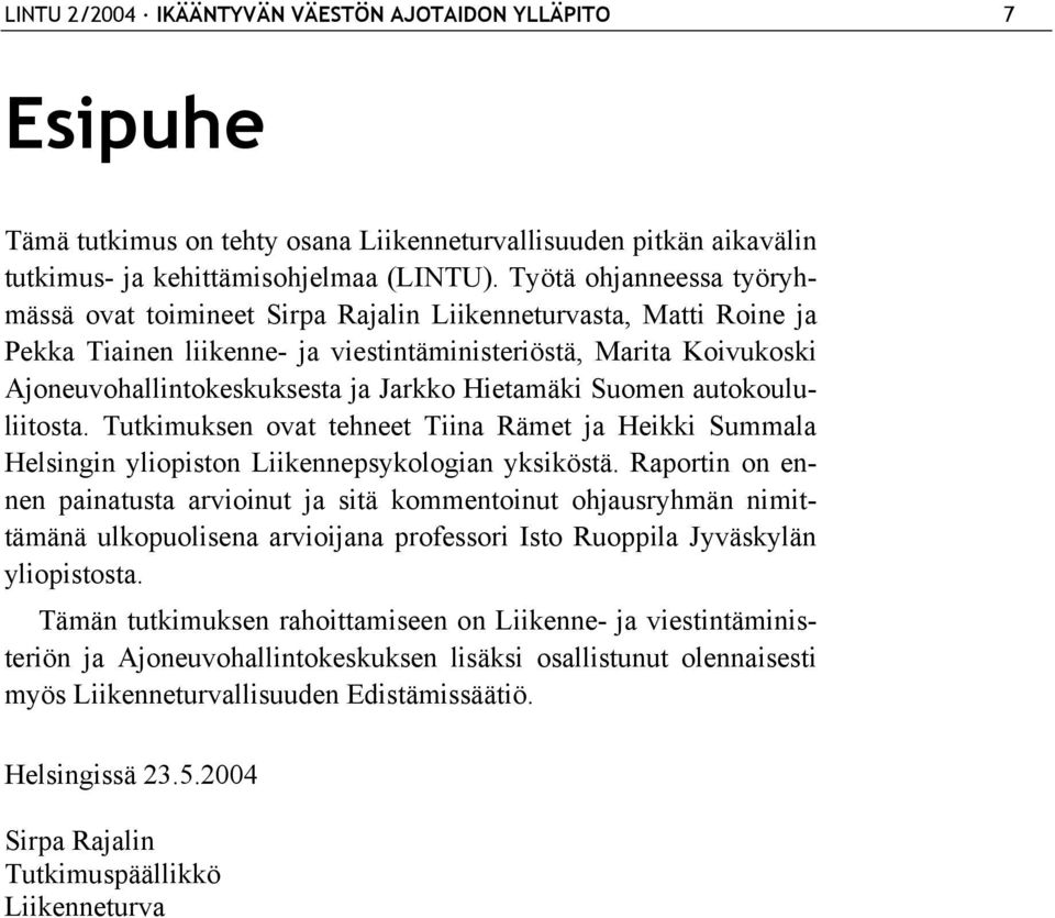 Hietamäki Suomen autokoululiitosta. Tutkimuksen ovat tehneet Tiina Rämet ja Heikki Summala Helsingin yliopiston Liikennepsykologian yksiköstä.