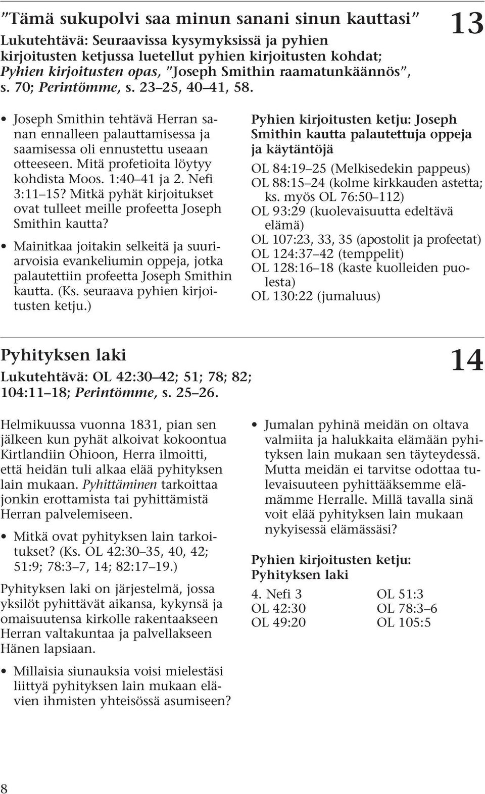 Mitä profetioita löytyy kohdista Moos. 1:40 41 ja 2. Nefi 3:11 15? Mitkä pyhät kirjoitukset ovat tulleet meille profeetta Joseph Smithin kautta?