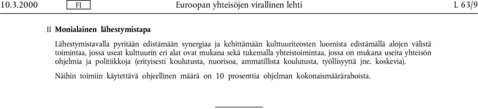 yhteistoimintaa, jossa on mukana useita yhteisön ohjelmia ja politiikkoja (erityisesti koulutusta, nuorisoa,