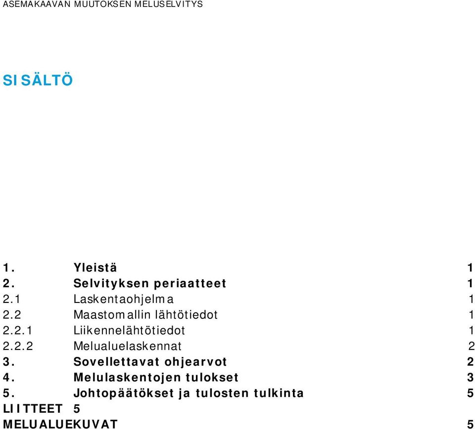 2 Maastomallin lähtötiedot 1 2.2.1 Liikennelähtötiedot 1 2.2.2 Melualuelaskennat 2 3.