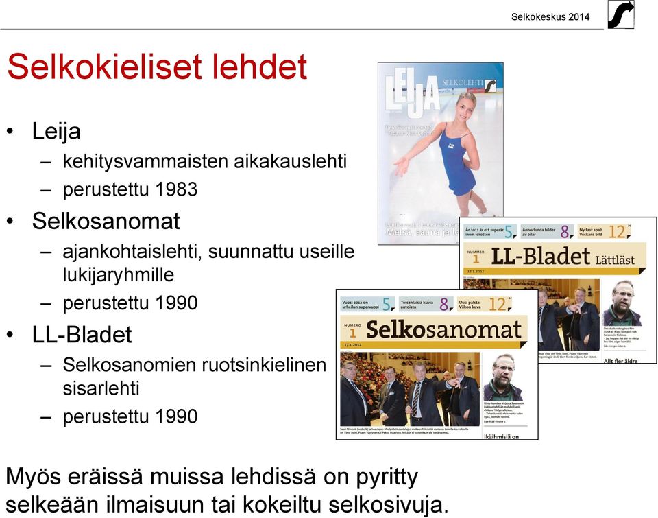 1990 LL-Bladet Selkosanomien ruotsinkielinen sisarlehti perustettu 1990 Myös
