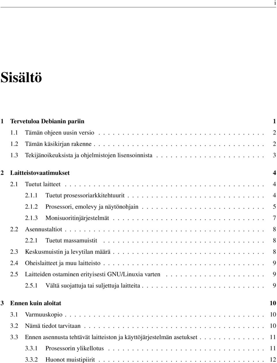 ......................... 5 2.1.3 Monisuoritinjärjestelmät................................ 7 2.2 Asennustaltiot.......................................... 8 2.2.1 Tuetut massamuistit.................................. 8 2.3 Keskusmuistin ja levytilan määrä.