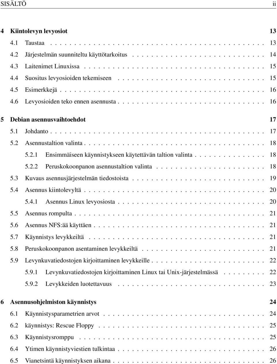 6 Levyosioiden teko ennen asennusta............................... 16 5 Debian asennusvaihtoehdot 17 5.1 Johdanto............................................. 17 5.2 Asennustaltion valinta...................................... 18 5.