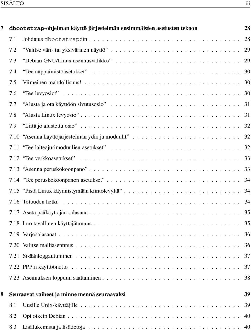 ........................................ 30 7.7 Alusta ja ota käyttöön sivutusosio.............................. 31 7.8 Alusta Linux levyosio..................................... 31 7.9 Liitä jo alustettu osio.