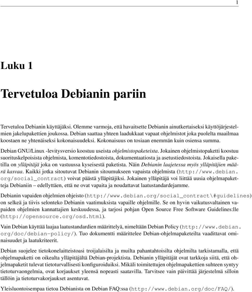 Debian GNU/Linux -levitysversio koostuu useista ohjelmistopaketeista. Jokainen ohjelmistopaketti koostuu suorituskelpoisista ohjelmista, komentotiedostoista, dokumentaatiosta ja asetustiedostoista.