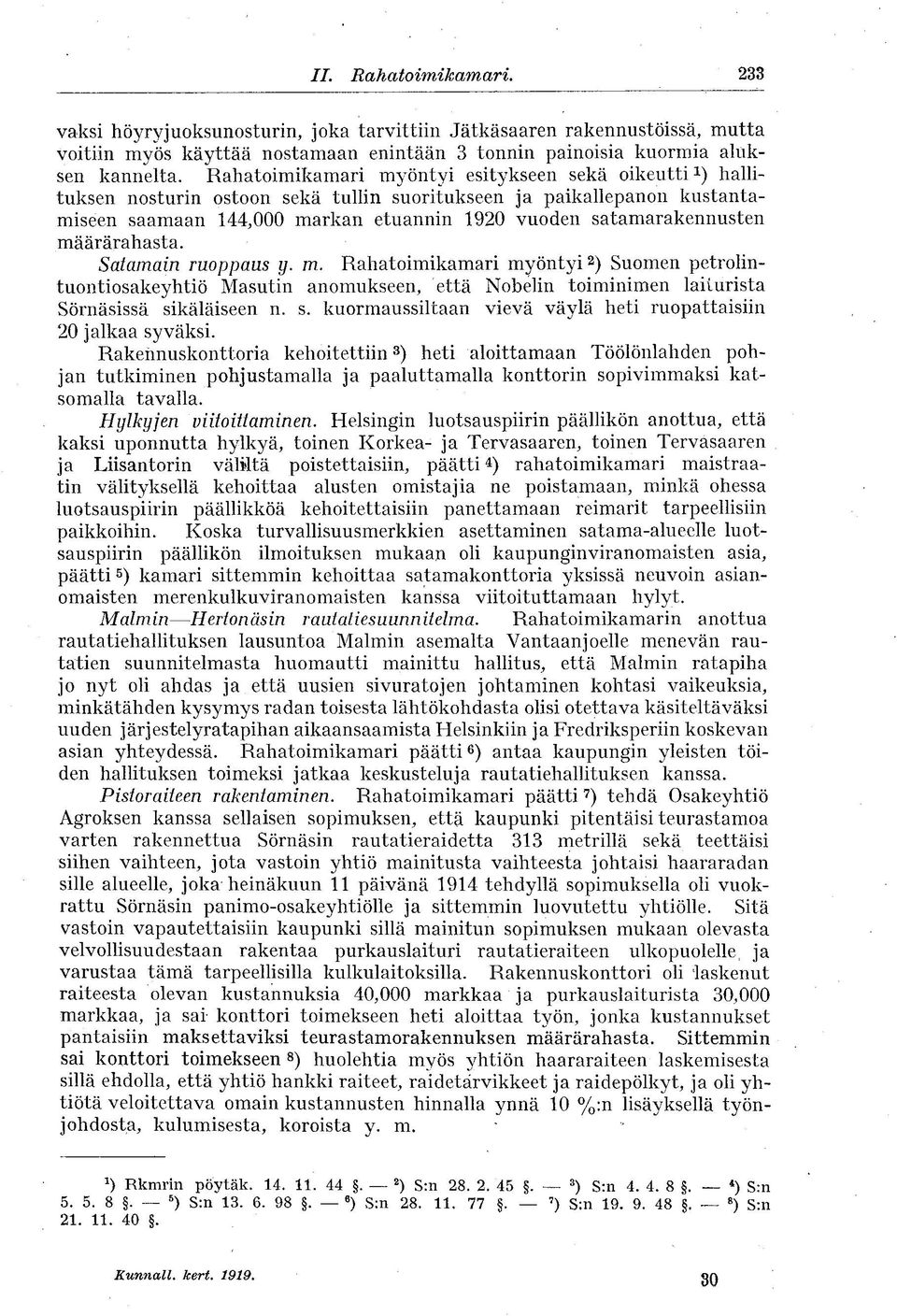 määrärahasta. Satamain ruoppaus y. m. Rahatoimikamari myöntyi 2 ) Suomen petrolintuontiosakeyhtiö Masutin anomukseen, että Nobelin toiminimen laiturista Sörnäsissä si