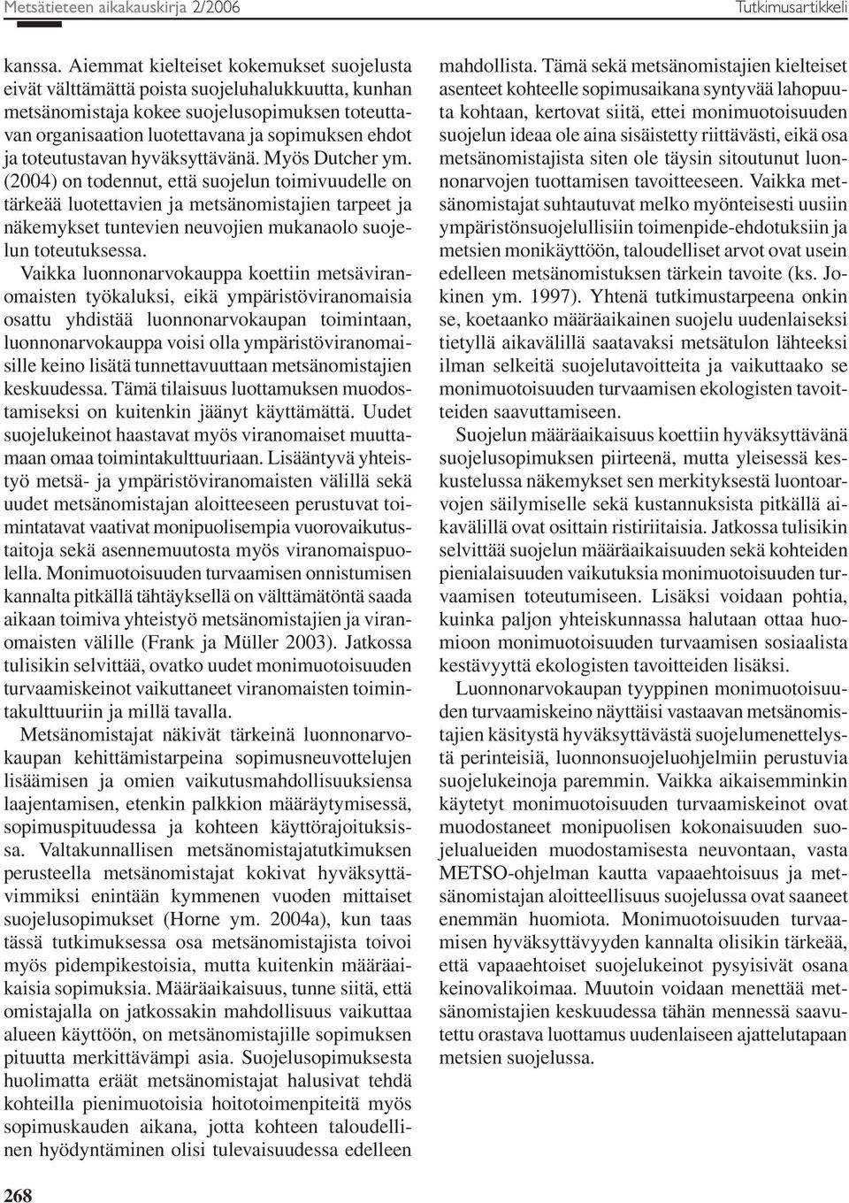 toteutustavan hyväksyttävänä. Myös Dutcher ym.