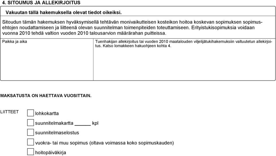 toimenpiteiden toteuttamiseen. Erityistukisopimuksia voidaan vuonna 2010 tehdä valtion vuoden 2010 talousarvion määrärahan puitteissa.