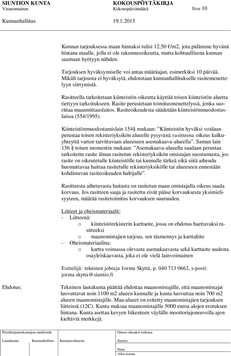 Rasitteella tarkoitetaan kiinteistön oikeutta käyttää toisen kiinteistön aluetta tiettyyn tarkoitukseen. Rasite perustetaan toimitusmenettelyssä, jonka suorittaa maanmittauslaitos.