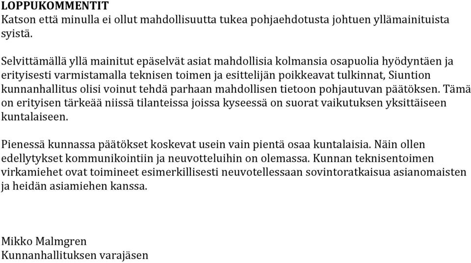 tehdä parhaan mahdollisen tietoon pohjautuvan päätöksen. Tämä on erityisen tärkeää niissä tilanteissa joissa kyseessä on suorat vaikutuksen yksittäiseen kuntalaiseen.