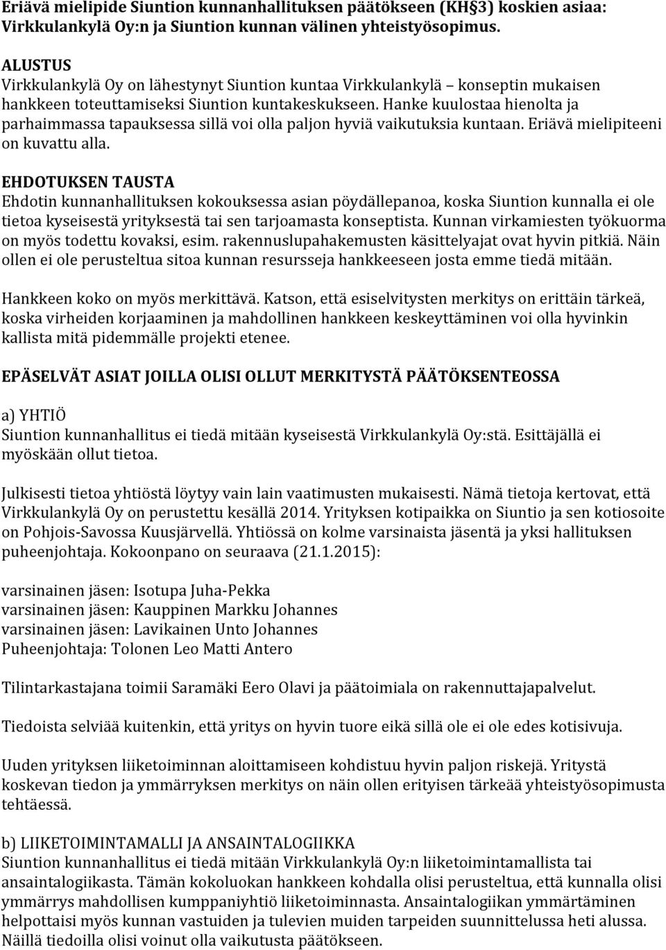 Hanke kuulostaa hienolta ja parhaimmassa tapauksessa sillä voi olla paljon hyviä vaikutuksia kuntaan. Eriävä mielipiteeni on kuvattu alla.