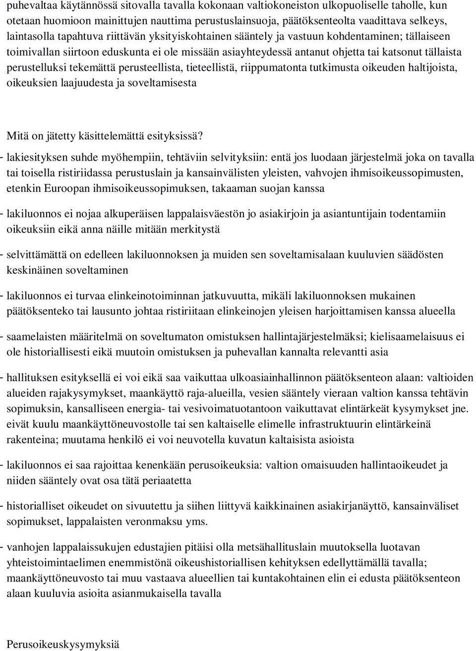 tekemättä perusteellista, tieteellistä, riippumatonta tutkimusta oikeuden haltijoista, oikeuksien laajuudesta ja soveltamisesta Mitä on jätetty käsittelemättä esityksissä?