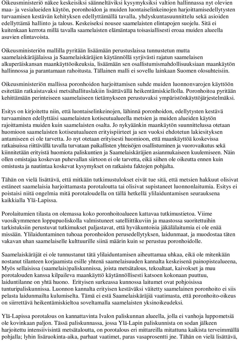 Sitä ei kuitenkaan kerrota millä tavalla saamelaisten elämäntapa toisasiallisesti eroaa muiden alueella asuvien elintavoista.