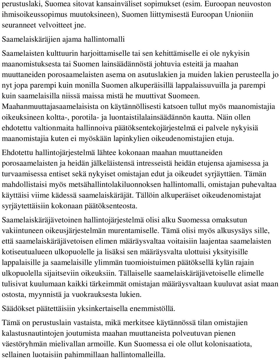 muuttaneiden porosaamelaisten asema on asutuslakien ja muiden lakien perusteella jo nyt jopa parempi kuin monilla Suomen alkuperäisillä lappalaissuvuilla ja parempi kuin saamelaisilla niissä maissa