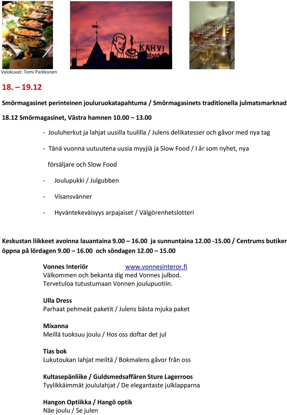 Julgubben - Visansvänner - Hyväntekeväisyys arpajaiset / Välgörenhetslotteri Keskustan liikkeet avoinna lauantaina 9.00 16.00 ja sunnuntaina 12.00-15.00 / Centrums butiker öppna på lördagen 9.00 16.00 och söndagen 12.