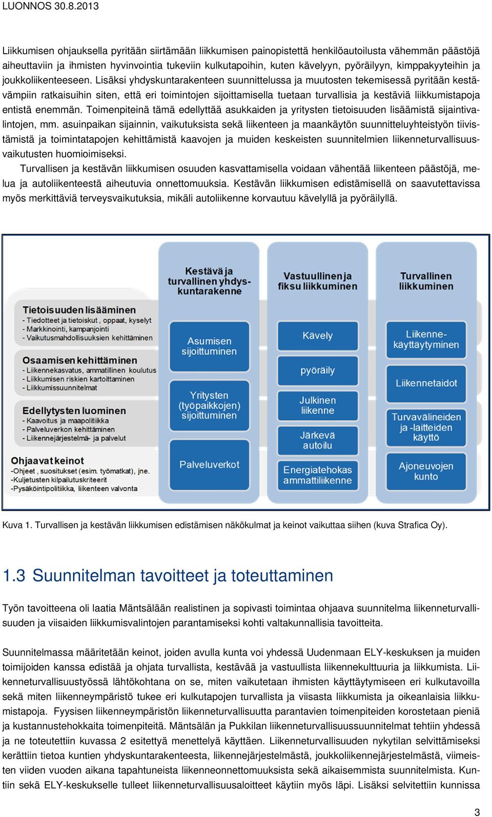 pyöräilyyn, kimppakyyteihin ja joukkoliikenteeseen.