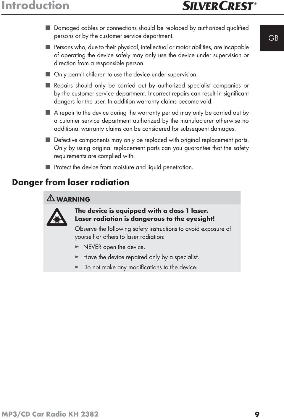 Only permit children to use the device under supervision. Repairs should only be carried out by authorized specialist companies or by the customer service department.