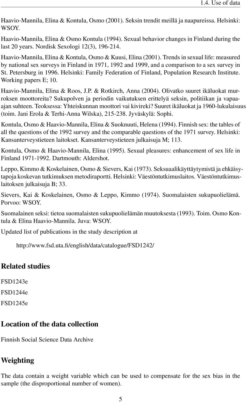 Trends in sexual life: measured by national sex surveys in Finland in 1971, 1992 and 1999, and a comparison to a sex survey in St. Petersburg in 1996.