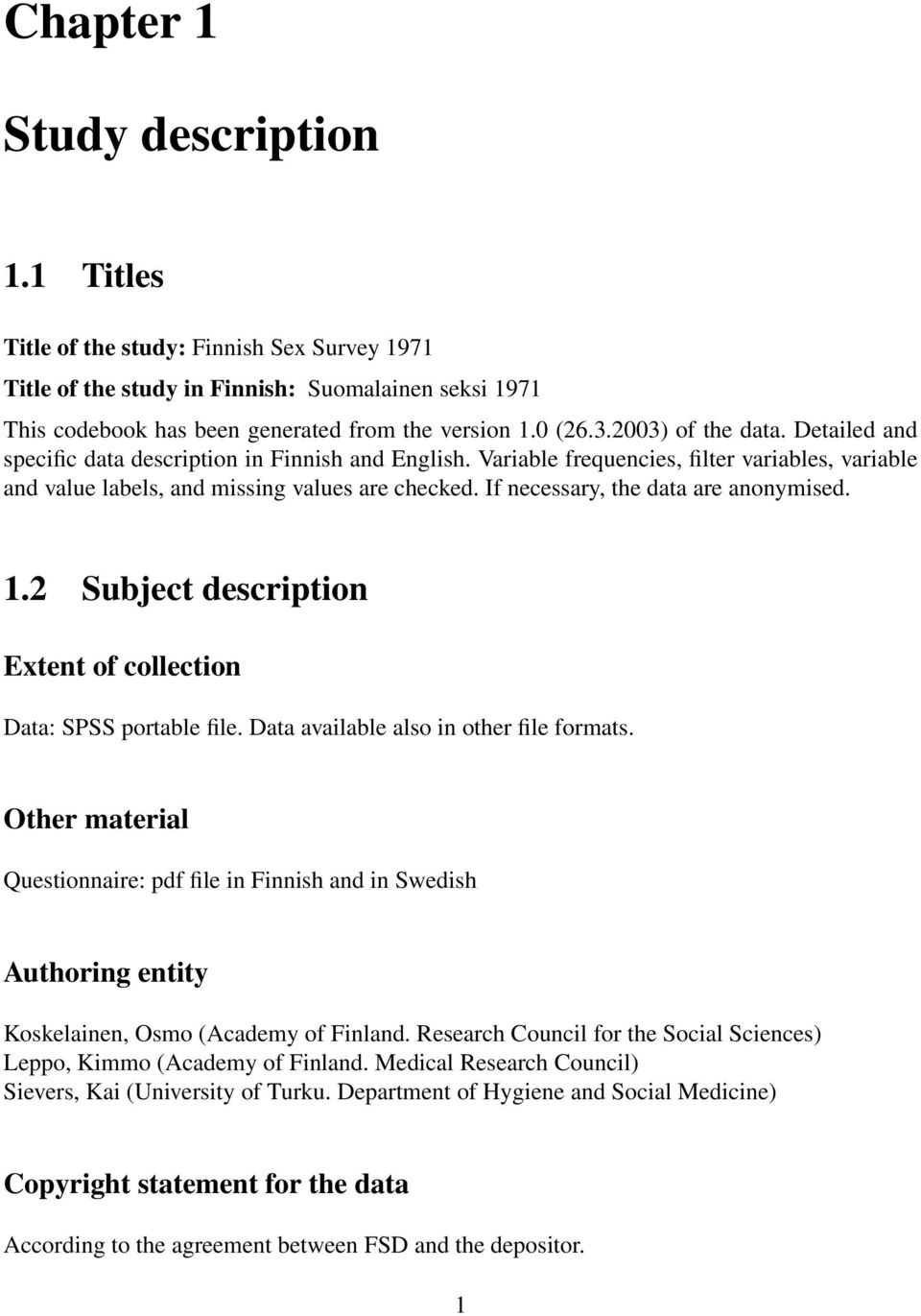 If necessary, the data are anonymised. 1.2 Subject description Extent of collection Data: SPSS portable file. Data available also in other file formats.