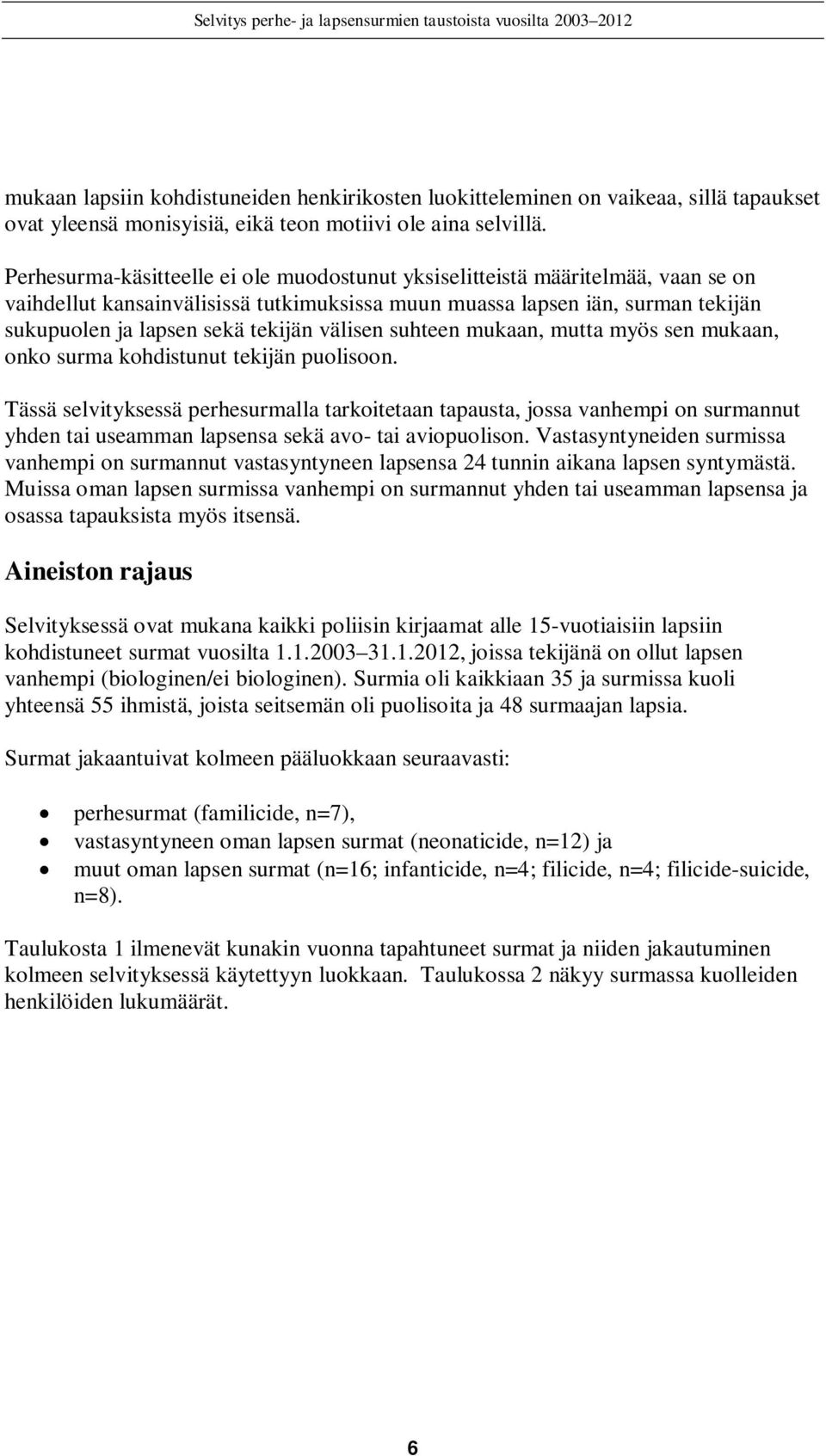 välisen suhteen mukaan, mutta myös sen mukaan, onko surma kohdistunut tekijän puolisoon.