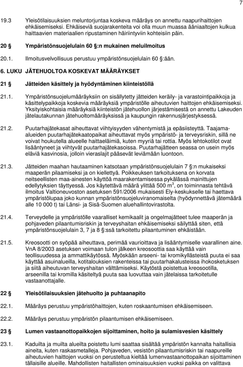 Ilmoitusvelvollisuus perustuu ympäristönsuojelulain 60 :ään. 6. LUKU JÄTEHUOLTOA KOSKEVAT MÄÄRÄYKSET 21 