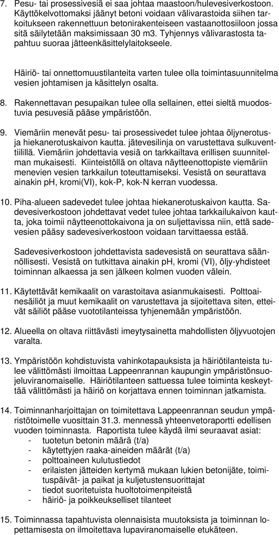 Tyhjennys välivarastosta tapahtuu suoraa jätteenkäsittelylaitokseele. Häiriö- tai onnettomuustilanteita varten tulee olla toimintasuunnitelma vesien johtamisen ja käsittelyn osalta. 8.