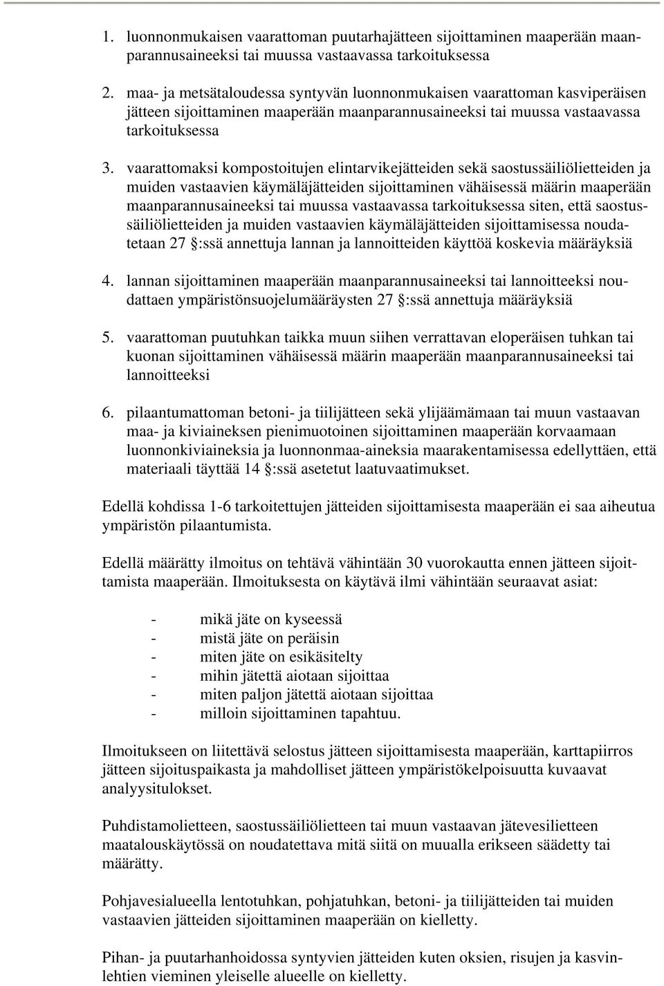 vaarattomaksi kompostoitujen elintarvikejätteiden sekä saostussäiliölietteiden ja muiden vastaavien käymäläjätteiden sijoittaminen vähäisessä määrin maaperään maanparannusaineeksi tai muussa