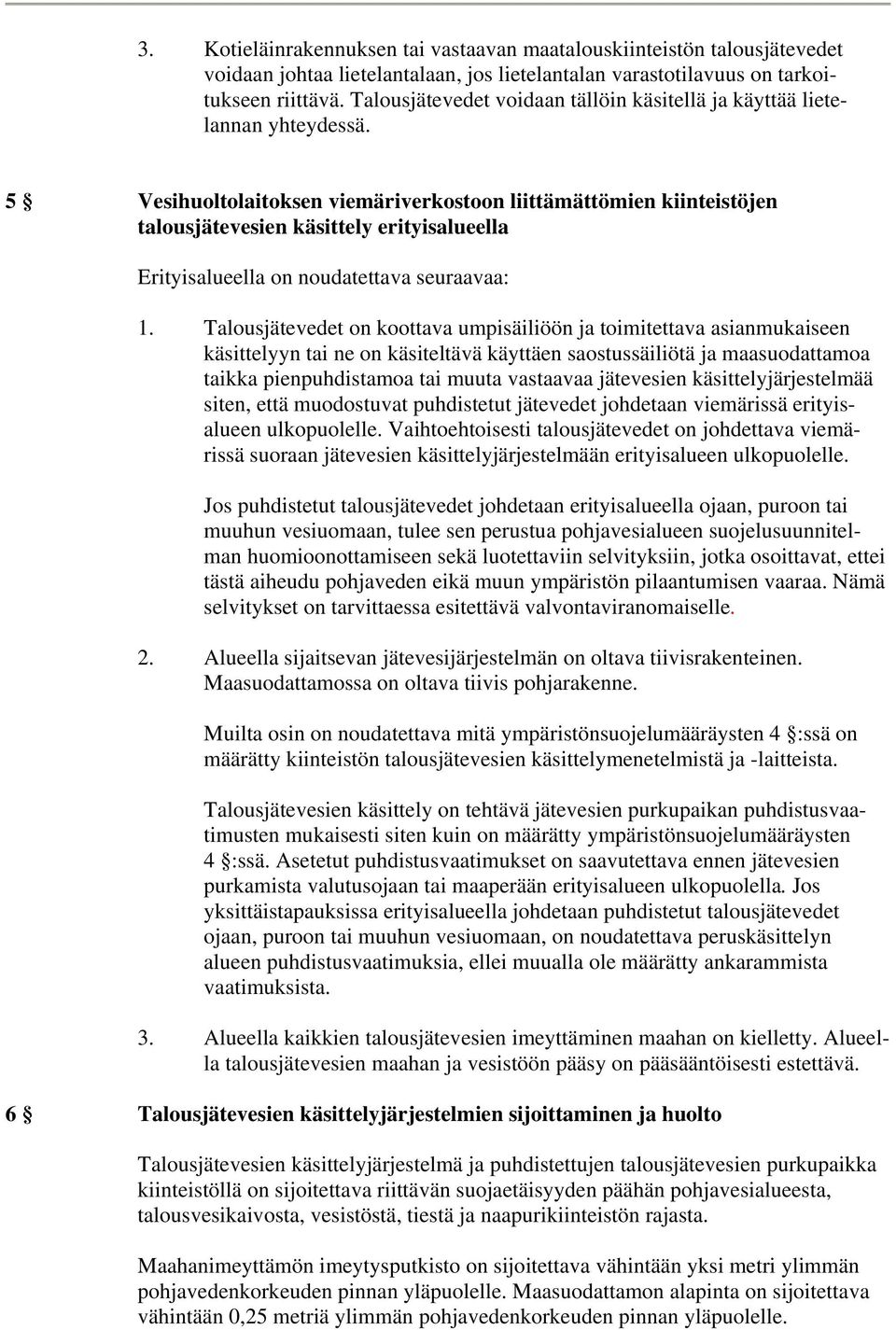 5 Vesihuoltolaitoksen viemäriverkostoon liittämättömien kiinteistöjen talousjätevesien käsittely erityisalueella Erityisalueella on noudatettava seuraavaa: 1.