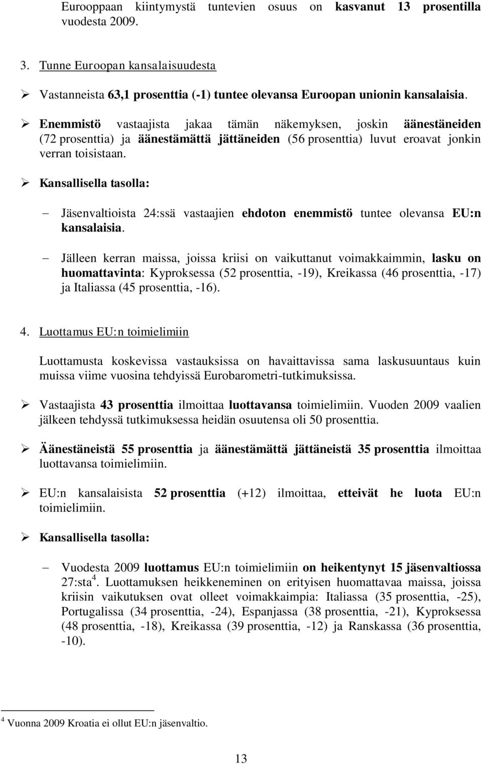 Kansallisella tasolla: Jäsenvaltioista 24:ssä vastaajien ehdoton enemmistö tuntee olevansa EU:n kansalaisia.