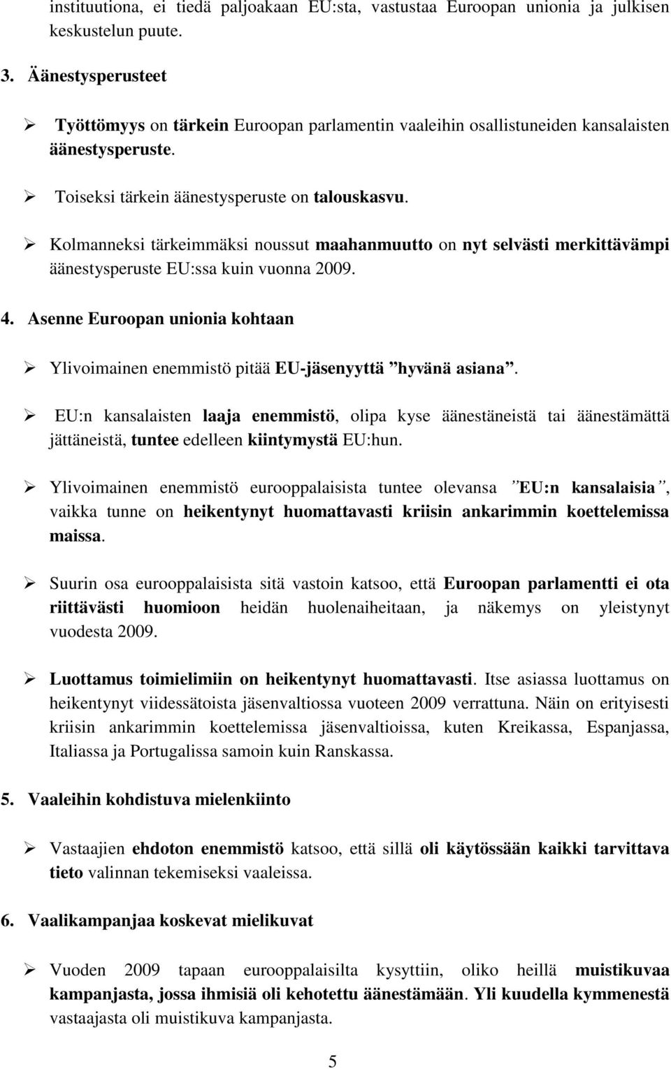 Kolmanneksi tärkeimmäksi noussut maahanmuutto on nyt selvästi merkittävämpi äänestysperuste EU:ssa kuin vuonna 2009. 4.