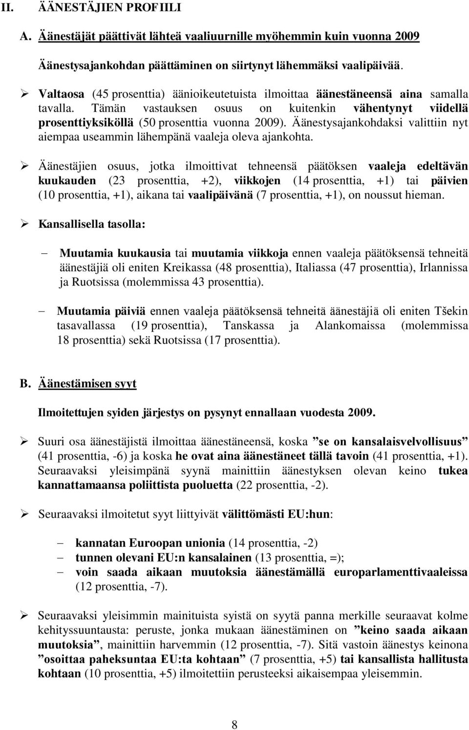 Äänestysajankohdaksi valittiin nyt aiempaa useammin lähempänä vaaleja oleva ajankohta.