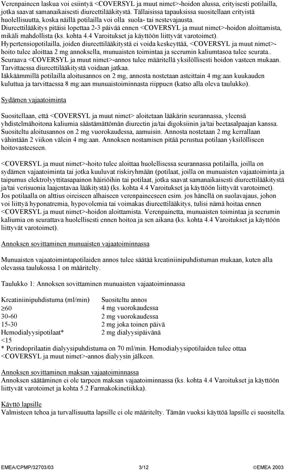 Diureettilääkitys pitäisi lopettaa 2-3 päivää ennen <COVERSYL ja muut nimet>-hoidon aloittamista, mikäli mahdollista (ks. kohta 4.4 Varoitukset ja käyttöön liittyvät varotoimet).