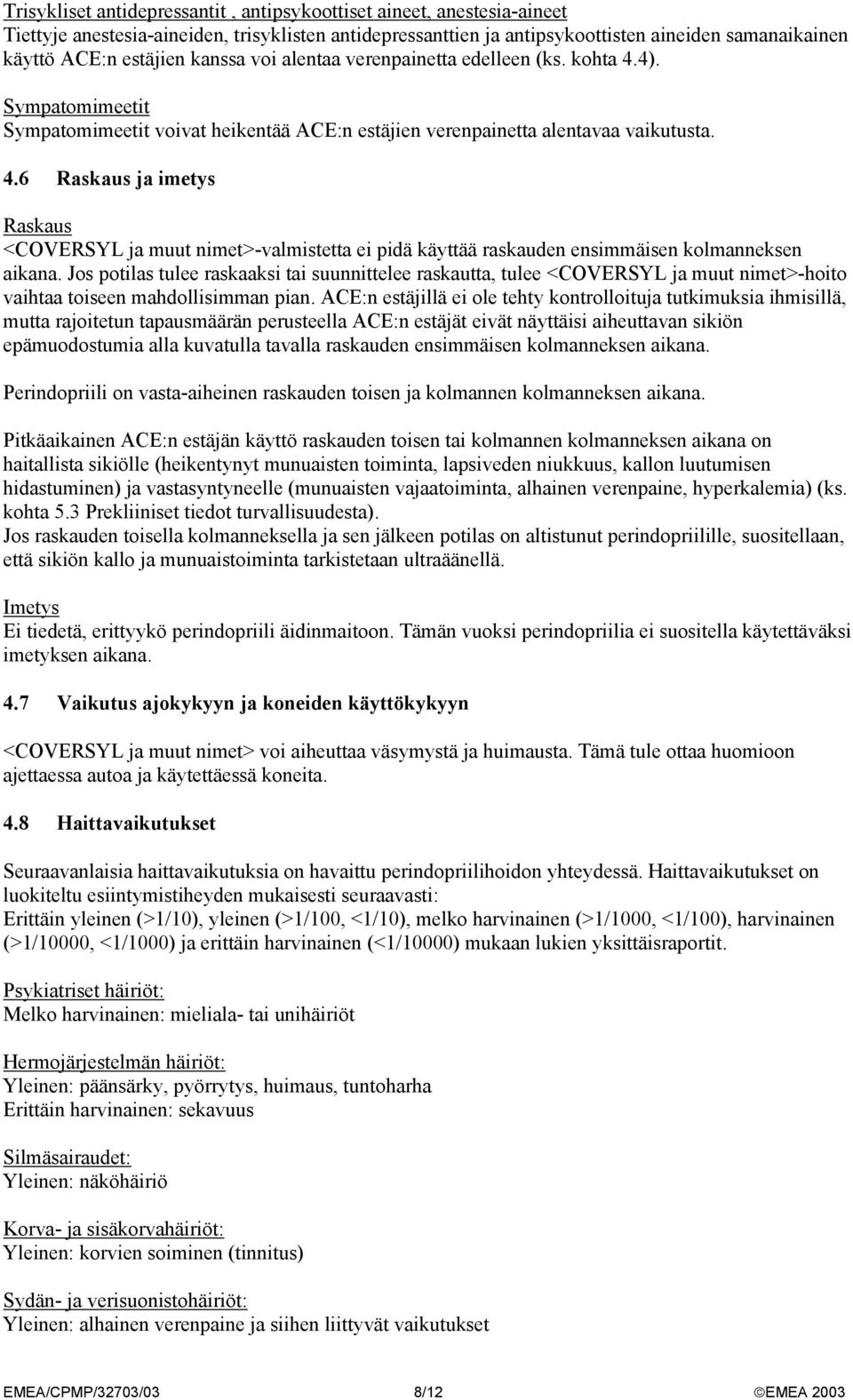 Jos potilas tulee raskaaksi tai suunnittelee raskautta, tulee <COVERSYL ja muut nimet>-hoito vaihtaa toiseen mahdollisimman pian.