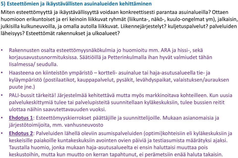 kuljetuspalvelut? palveluiden läheisyys? Esteettömät rakennukset ja ulkoalueet? Rakennusten osalta esteettömyysnäkökulmia jo huomioitu mm. ARA ja hissi-, sekä korjausavustusnormituksissa.