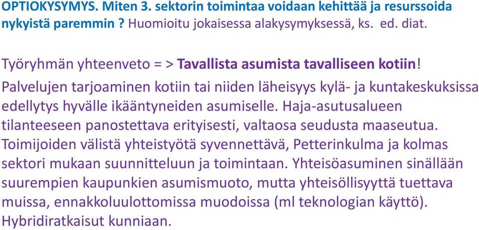 Palvelujen tarjoaminen kotiin tai niiden läheisyys kylä- ja kuntakeskuksissa edellytys hyvälle ikääntyneiden asumiselle.