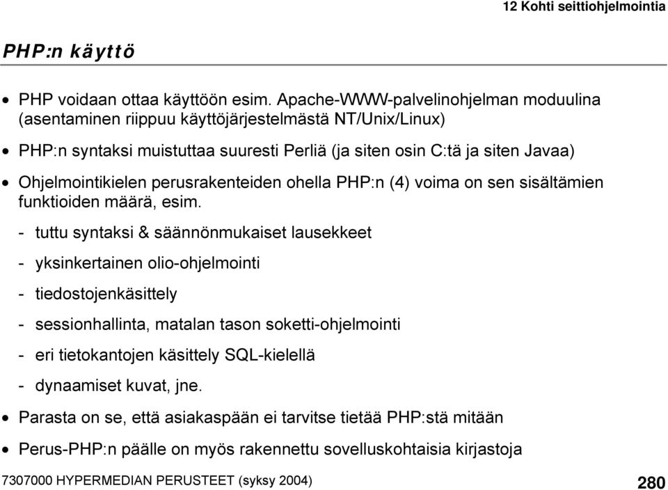 Ohjelmointikielen perusrakenteiden ohella PHP:n (4) voima on sen sisältämien funktioiden määrä, esim.