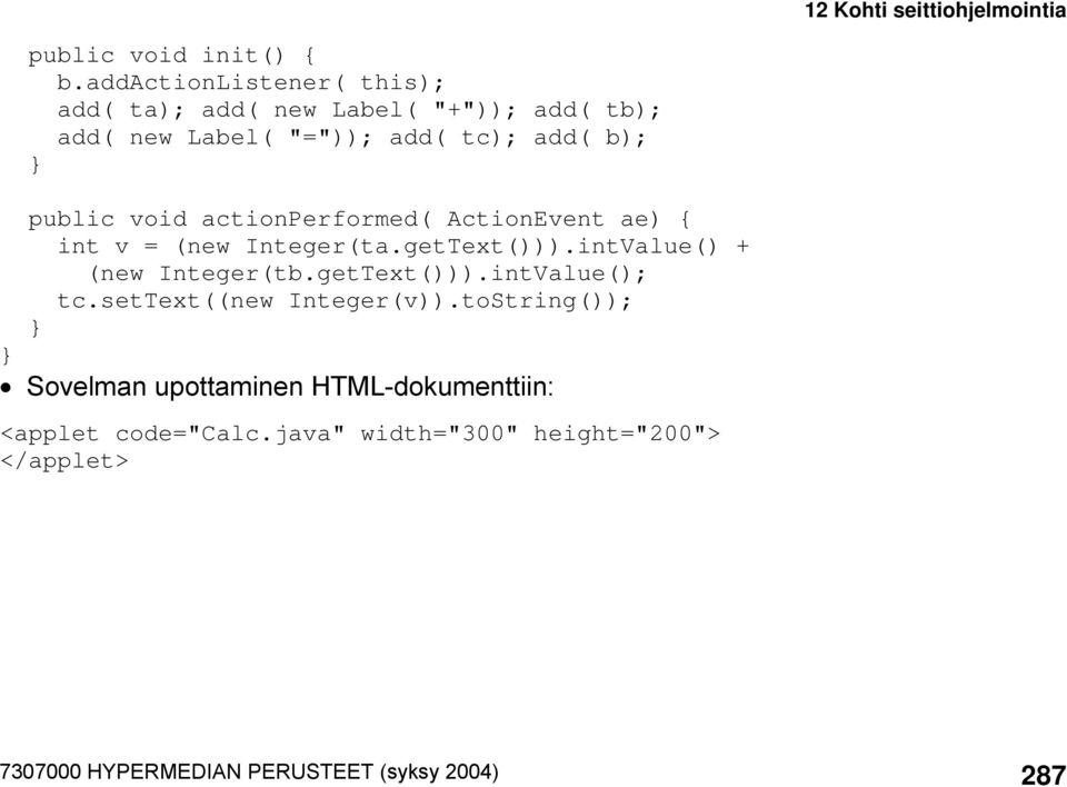 public void actionperformed( ActionEvent ae) { int v = (new Integer(ta.getText())).intValue() + (new Integer(tb.