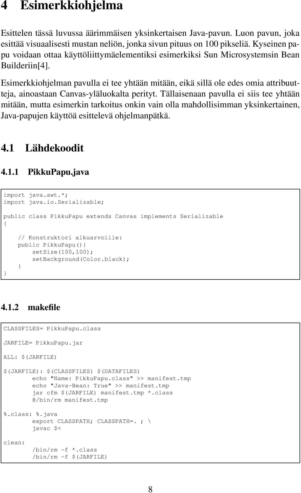 Esimerkkiohjelman pavulla ei tee yhtään mitään, eikä sillä ole edes omia attribuutteja, ainoastaan Canvas-yläluokalta perityt.