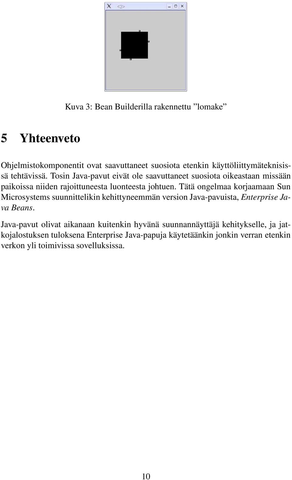 Tätä ongelmaa korjaamaan Sun Microsystems suunnittelikin kehittyneemmän version Java-pavuista, Enterprise Java Beans.