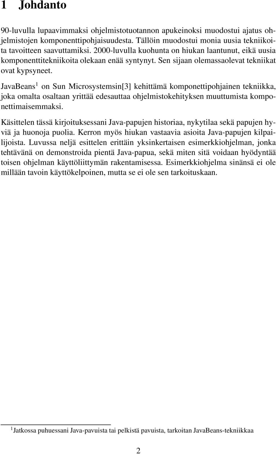 JavaBeans 1 on Sun Microsystemsin[3] kehittämä komponettipohjainen tekniikka, joka omalta osaltaan yrittää edesauttaa ohjelmistokehityksen muuttumista komponettimaisemmaksi.