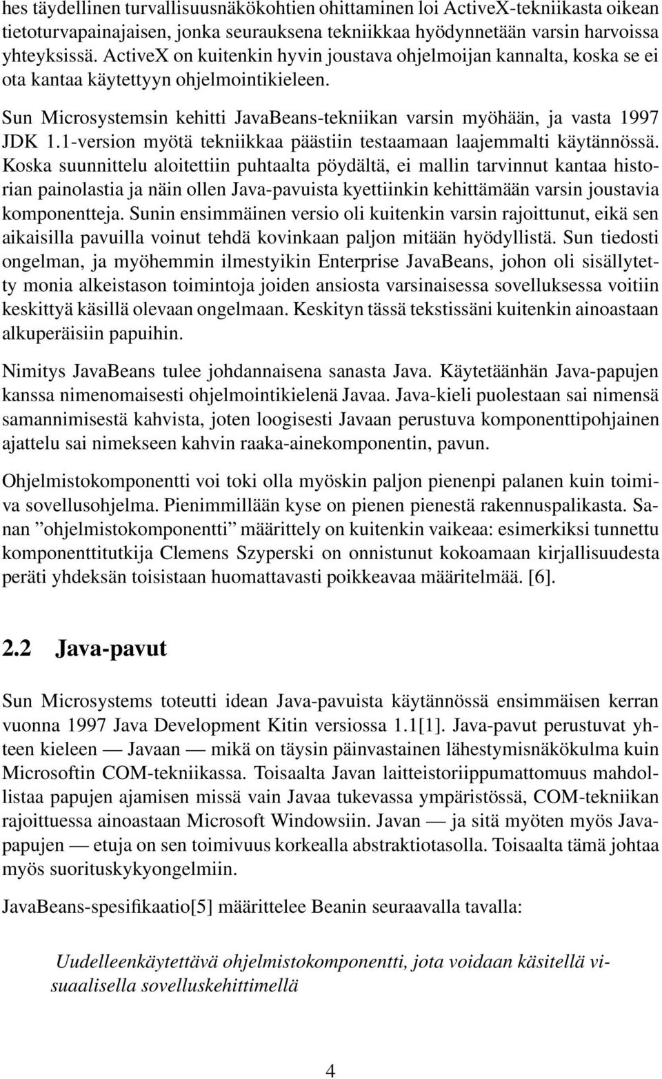 1-version myötä tekniikkaa päästiin testaamaan laajemmalti käytännössä.