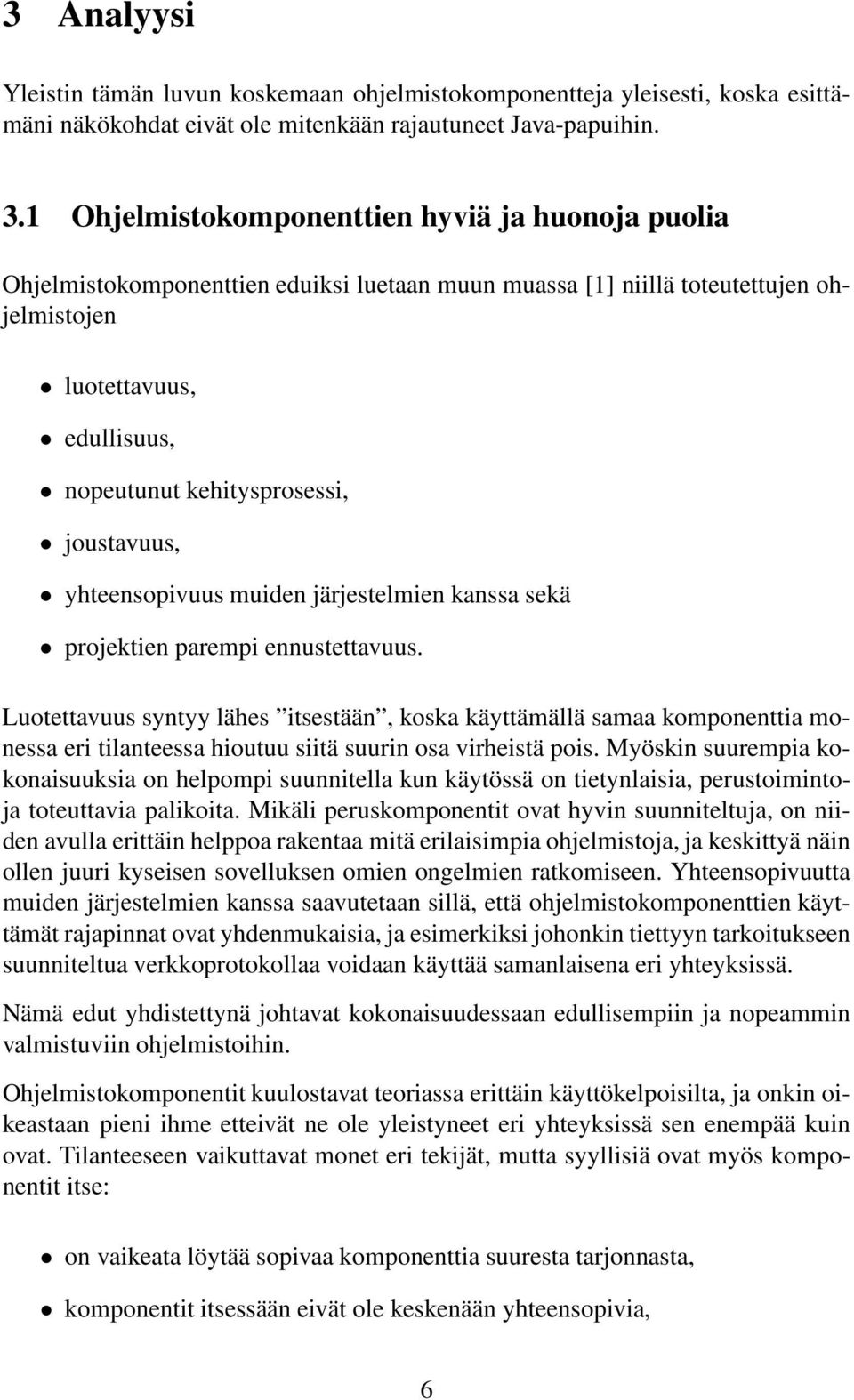 joustavuus, yhteensopivuus muiden järjestelmien kanssa sekä projektien parempi ennustettavuus.