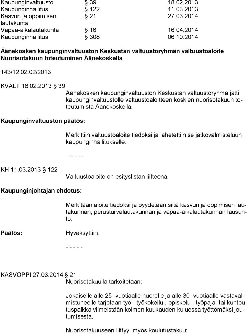 02/2013 KVALT 18.02.2013 39 Äänekosken kaupunginvaltuuston Keskustan valtuustoryhmä jätti kaupunginvaltuustolle valtuustoaloitteen koskien nuorisotakuun toteutumista Äänekoskella.