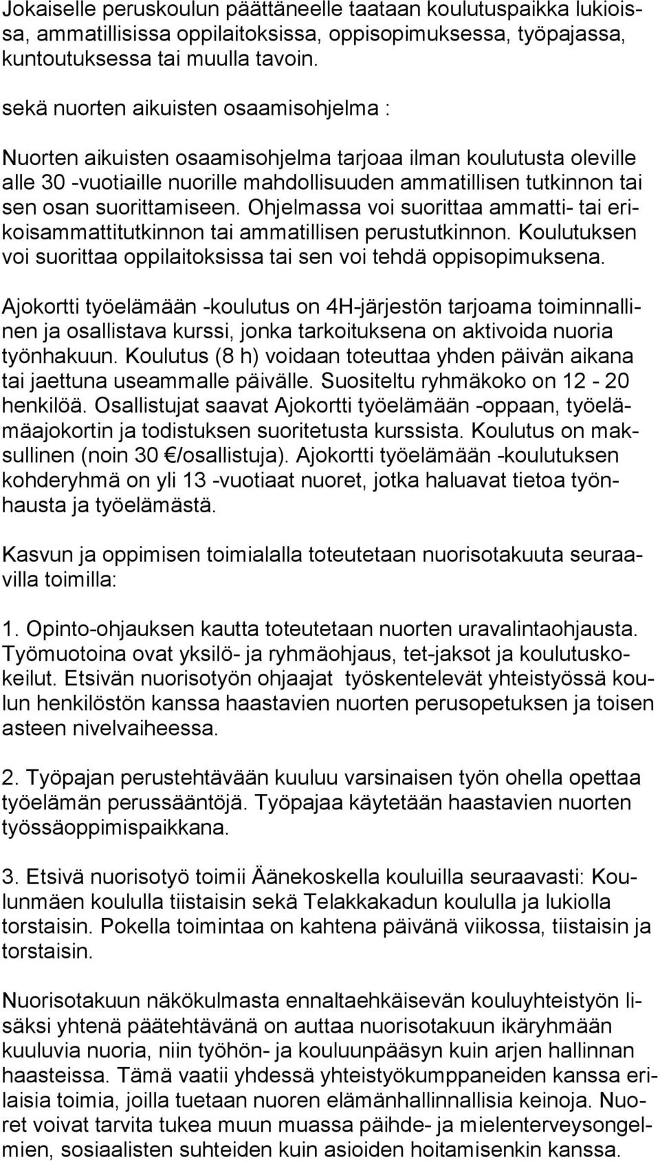 seen. Ohjelmassa voi suorittaa ammatti- tai erikoisammattitutkinnon tai ammatillisen perustutkinnon. Koulutuksen voi suorittaa oppilaitok sissa tai sen voi tehdä oppisopimuksena.