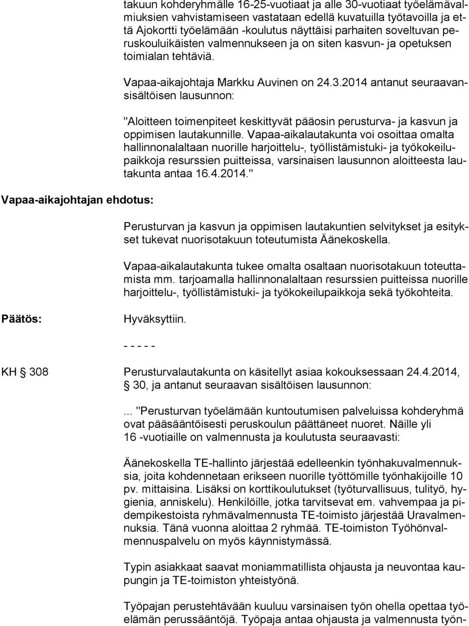 2014 antanut seu raa vansi säl töi sen lausunnon: "Aloitteen toimenpiteet keskittyvät pääosin perusturva- ja kasvun ja op pi mi sen lautakunnille.