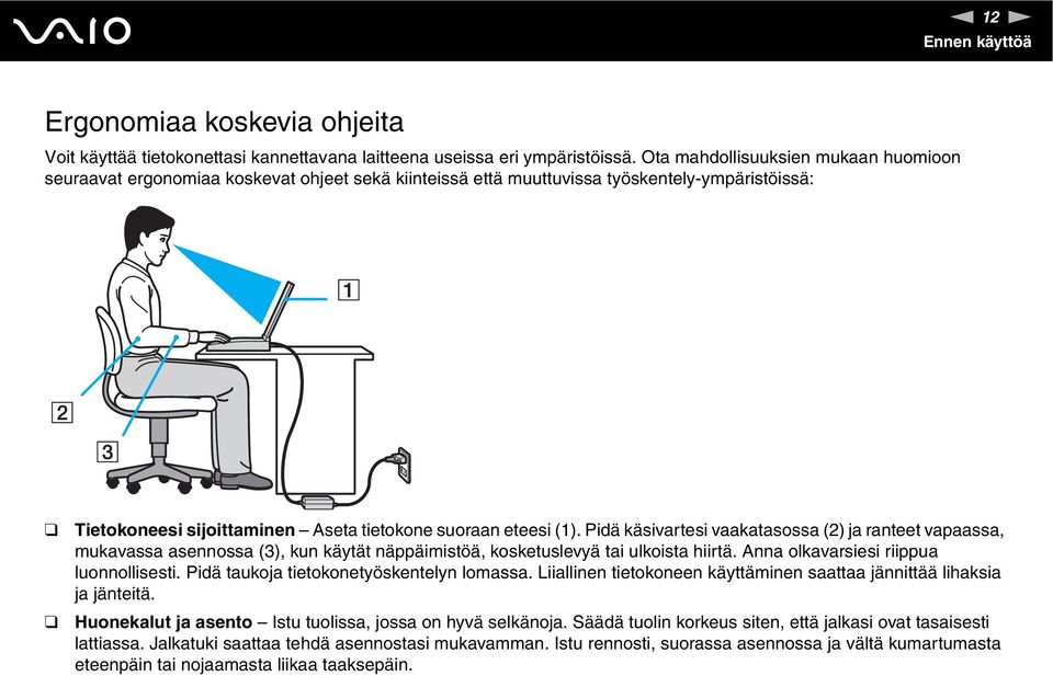 Pidä käsivartesi vaakatasossa (2) ja ranteet vapaassa, mukavassa asennossa (3), kun käytät näppäimistöä, kosketuslevyä tai ulkoista hiirtä. Anna olkavarsiesi riippua luonnollisesti.