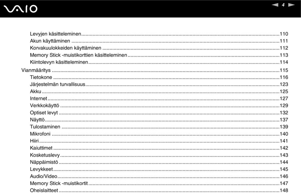 ..116 Järjestelmän turvallisuus...123 Akku...125 Internet...127 Verkkokäyttö...129 Optiset levyt...132 äyttö...137 Tulostaminen.