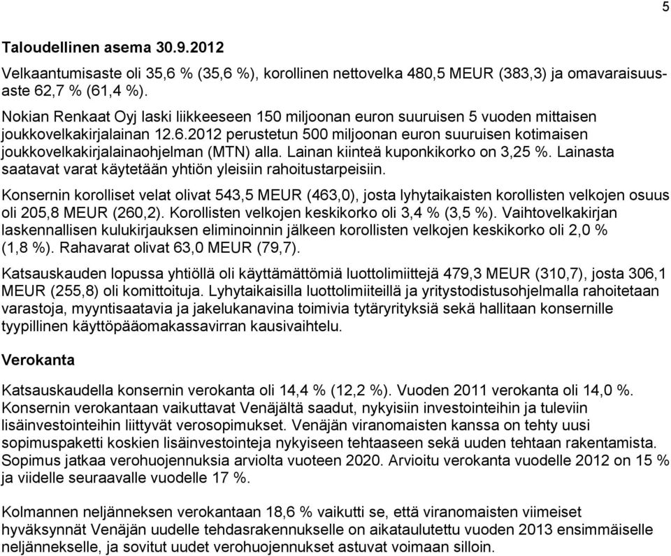 2012 perustetun 500 miljoonan euron suuruisen kotimaisen joukkovelkakirjalainaohjelman (MTN) alla. Lainan kiinteä kuponkikorko on 3,25 %.