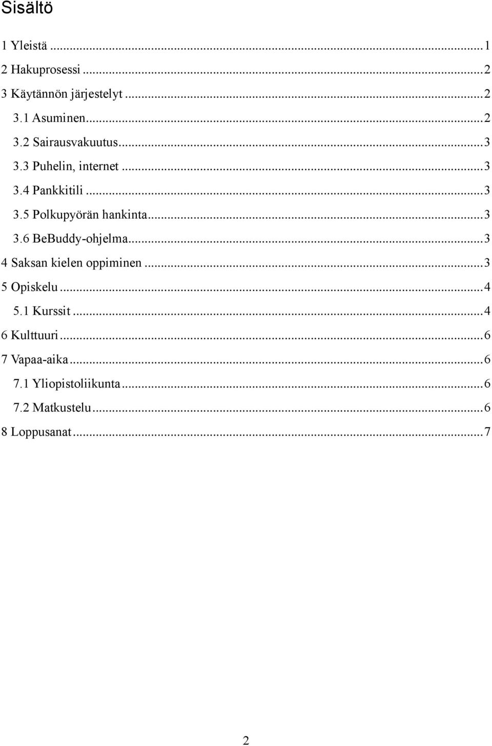 .. 3 4 Saksan kielen oppiminen... 3 5 Opiskelu... 4 5.1 Kurssit... 4 6 Kulttuuri.